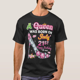 A Queen Was Born On July 21 21st Happy Birthday To T-Shirt