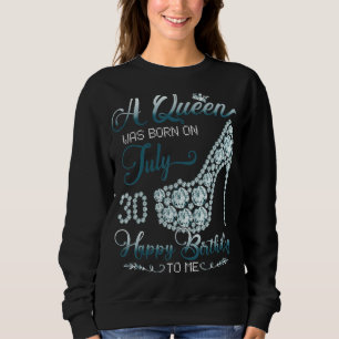 A Queen Was Born On July 30 Born In 30th July Birt Sweatshirt
