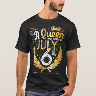 A Queen Was Born on July 6 Cute Girly July 6th Bir T-Shirt