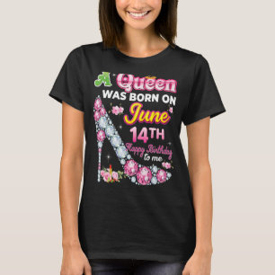 A Queen Was Born On June 14 14th Happy Birthday To T-Shirt