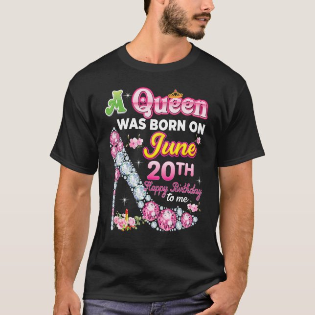 A Queen Was Born On June 20 20th Happy Birthday To T-Shirt (Front)