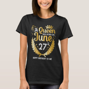 A Queen Was Born on June 27 Cute Girly June 27th B T-Shirt