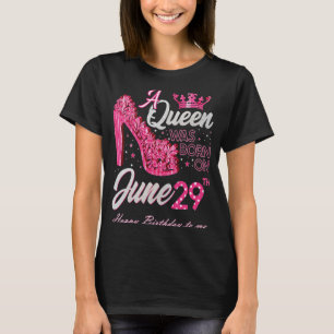 A Queen Was Born on June 29 High Heels June 29th B T-Shirt