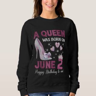 A Queen Was Born On June 2 Girlie Birthday Queen Sweatshirt