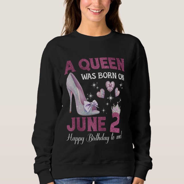 A Queen Was Born On June 2 Girlie Birthday Queen Sweatshirt (Front)