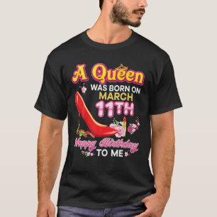 A Queen Was Born On March 11 11Th Happy Birthday T T-Shirt