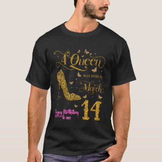 A Queen was Born on March 14 Happy Birthday to Me  T-Shirt