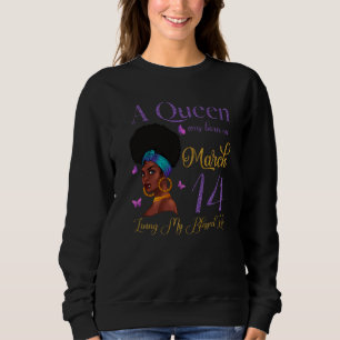 A Queen Was Born On March 14 Living My Blessed Lif Sweatshirt