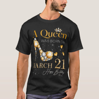 A Queen Was Born on March 21, 21st March Birthday  T-Shirt