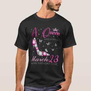 A Queen Was Born on March 23 23rd March Bday Party T-Shirt