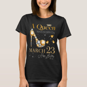 A Queen Was Born on March 23, 23rd March Birthday  T-Shirt
