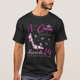A Queen Was Born on March 24 24th March Bday Party T-Shirt
