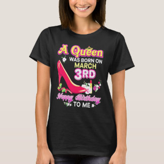 A Queen Was Born On March 3 3rd Happy Birthday To  T-Shirt