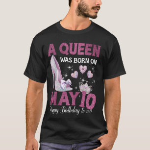 A Queen Was Born On May 10 Girlie Birthday Queen T-Shirt