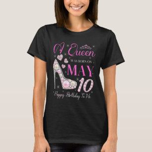 A Queen Was Born On May 10 Happy Birthday To Me Pa T-Shirt
