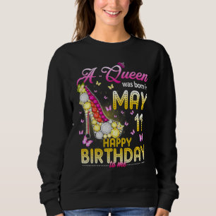 A Queen Was Born On May 11 Happy Birthday To Me 11 Sweatshirt