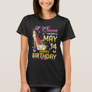 A Queen Was Born On May 14 Happy Birthday To Me 14 T-Shirt
