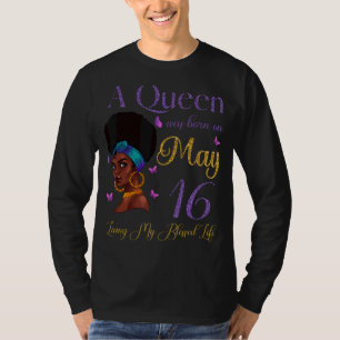 A Queen Was Born On May 16 Living My Blessed Life T-Shirt