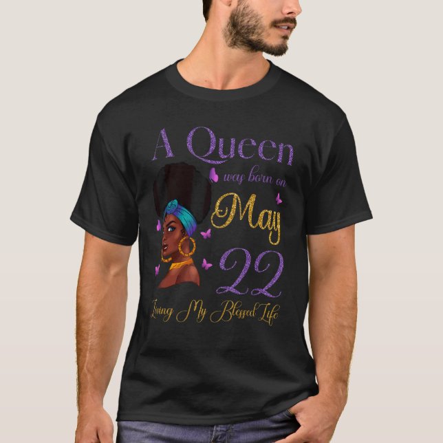 A Queen Was Born On May 22 Living My Blessed Life  T-Shirt (Front)