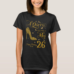 A Queen Was Born on May 26 Happy Birthday To Me 26 T-Shirt
