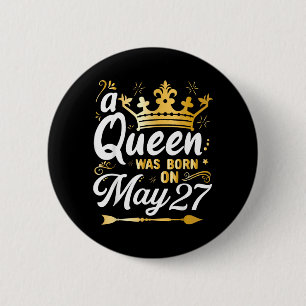 A Queen Was Born On May 27 Cute Girly May 27th 6 Cm Round Badge