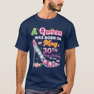 A Queen Was Born On May 30 30Th Happy Birthday To T-Shirt