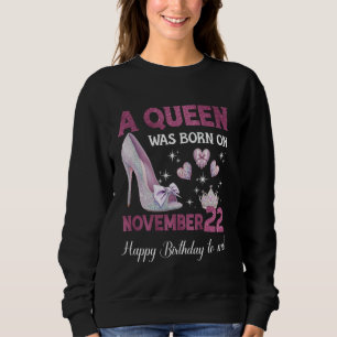 A Queen Was Born On November 22 Girlie Birthday Qu Sweatshirt
