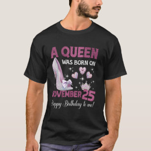 A Queen Was Born On November 25 Girlie Birthday Qu T-Shirt