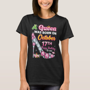 A Queen Was Born On October 17 17th Happy Birthday T-Shirt