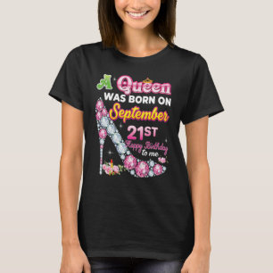 A Queen Was Born On September 21 21st Happy Birthd T-Shirt