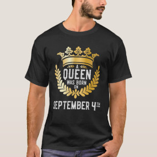 A Queen Was Born On September 4 Cute Girly Septemb T-Shirt