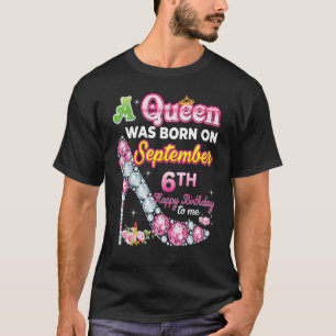 A Queen Was Born On September 6 6th Happy Birthday T-Shirt