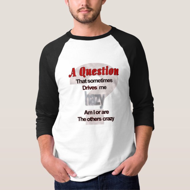 A Question That Sometimes Drives Me Hazy... T-Shirt (Front)