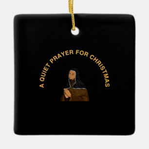 A QUIET PRAYER FOR CHRISTMAS CERAMIC ORNAMENT