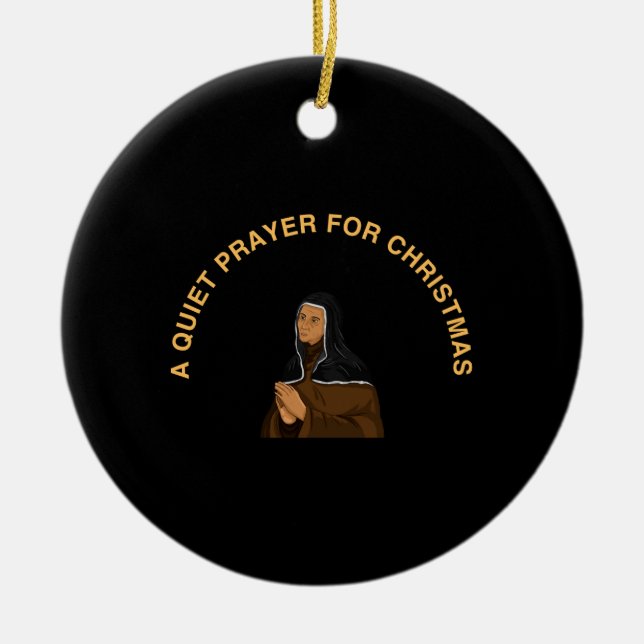 A QUIET PRAYER FOR CHRISTMAS CERAMIC ORNAMENT (Front)