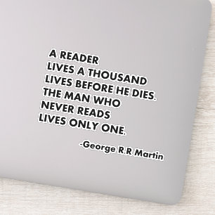 A reader lives a thousand lives before he dies,
