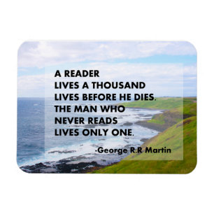 A reader lives a thousand lives before he dies.  magnet