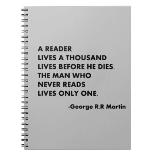 A reader lives a thousand lives before he dies, notebook