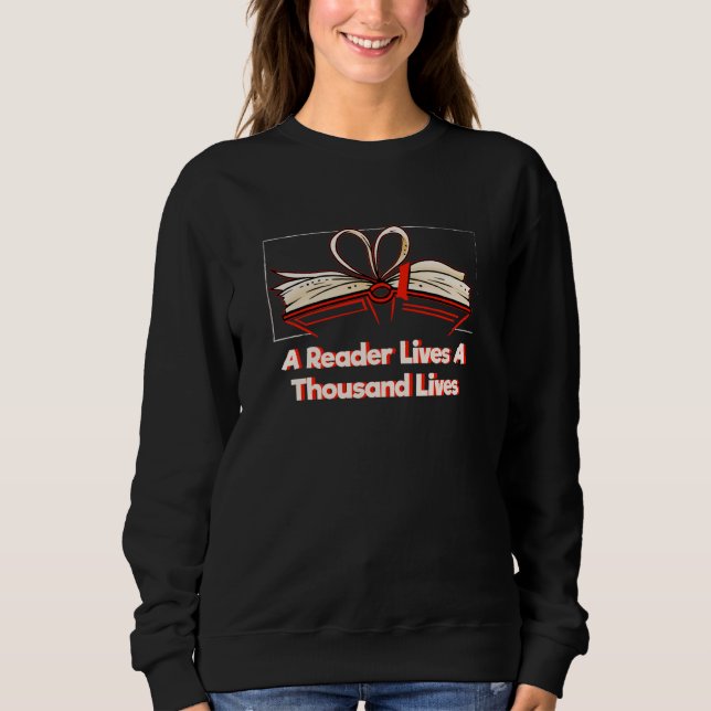 A Reader Lives a Thousand Lives Bookworm Reading B Sweatshirt (Front)