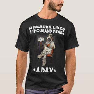 A Reader Lives a Thousand Years a Day T-Shirt
