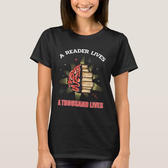 A Reader Lives A Thousend Lives Book  Reading T-Shirt (Front)