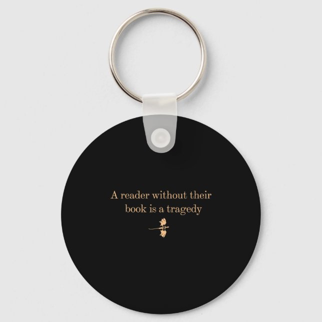 A Reader Without Their Book Is Tragedy - Book Read Key Ring (Front)
