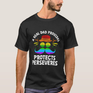 A Real Dad Provides Protects Perseveres Positive Q T-Shirt