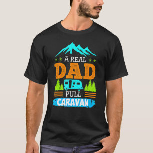 A Real Dad Pulls Caravan Camping Camper Caravan T-Shirt