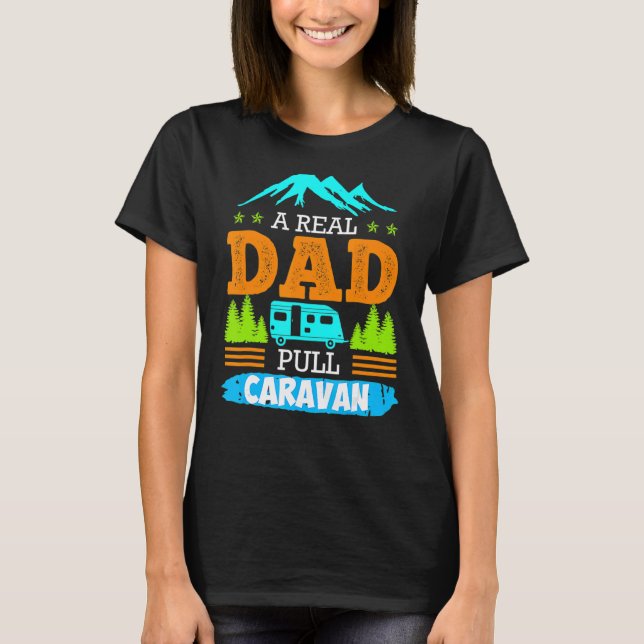 A Real Dad Pulls Caravan Camping Camper Caravan T-Shirt (Front)