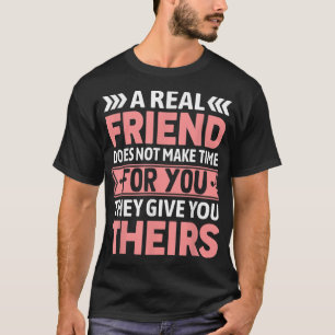 A Real Friend Does Not Make Time For You Friendsh T-Shirt