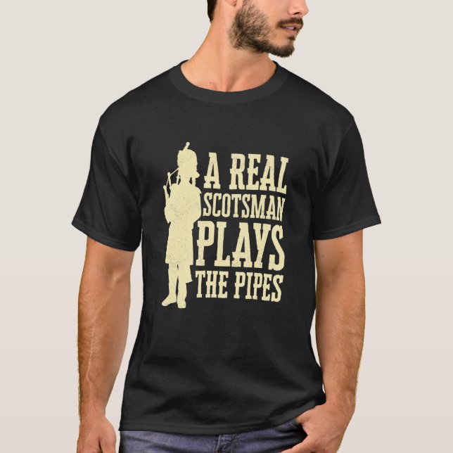A Real Scotsman Plays The Pipes Bagpiper Bagpipe T-Shirt (Front)
