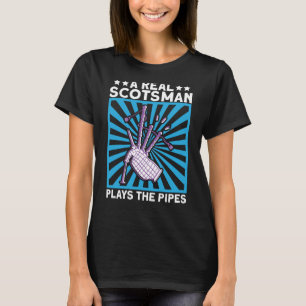 A Real Scotsman Plays The Pipes Scottish And Bagpi T-Shirt
