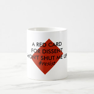 A Red Card for Dissent Won't Shut Me Up Resist Coffee Mug
