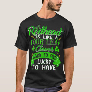 A redhead is like a four leaf clover hart T-Shirt
